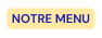 NOTRE MENU
