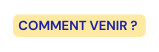COMMENT VENIR